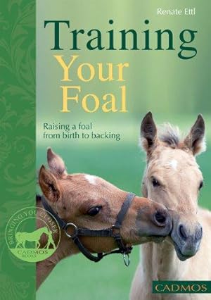 Imagen del vendedor de Training Your Foal: Raising a Foal from Birth to Backing a la venta por WeBuyBooks