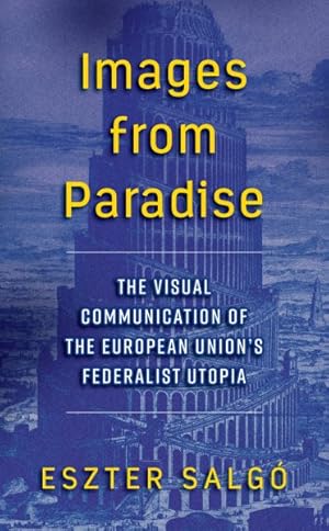 Immagine del venditore per Images from Paradise : The Visual Communication of the European Union's Federalist Utopia venduto da GreatBookPrices