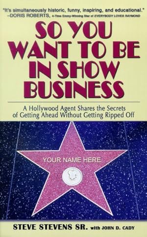 Imagen del vendedor de So You Want To Be In Show Business : A Hollywood Agent Shares The Secrets Of Getting Ahead Without Getting Ripped Off a la venta por GreatBookPricesUK