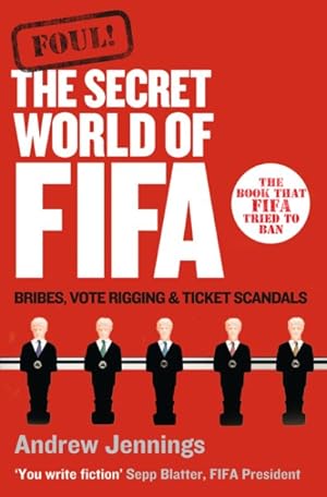 Seller image for Foul! : The Secret World of Fifa: Bribes, Vote Rigging and Ticket Scandals for sale by GreatBookPrices