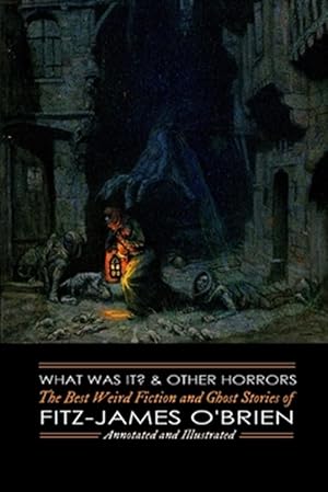 Imagen del vendedor de What Was It? and Others : Fitz-james O'brien's Best Weird Fiction & Ghost Stories; Tales of Mystery, Murder, Fantasy & Horror a la venta por GreatBookPrices