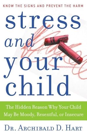 Seller image for Stress And Your Child : The Hidden Reason Why Your Child May Be Moody, Resentful, or Insecure for sale by GreatBookPrices