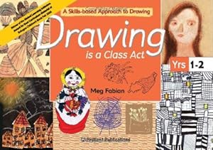 Seller image for Drawing Is a Class Act: A Skills-based Approach to Drawing (5-7 year olds): Pt. 1 for sale by WeBuyBooks