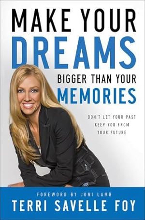 Bild des Verkufers fr Make Your Dreams Bigger Than Your Memories: Don't Let Your Past Keep You From Your Future zum Verkauf von WeBuyBooks