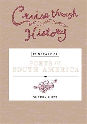 Immagine del venditore per Cruise Through History: Ports of South America: Itinerary 9 venduto da GreatBookPrices