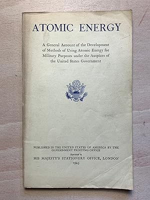 Seller image for Atomic Energy: A General Account Of the Development Of Using Atomic Energy For Military Purposes Under The Auspices Of The United States Government for sale by Neo Books