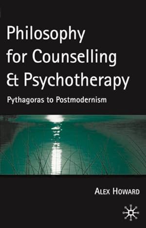 Image du vendeur pour Philosophy for Counselling and Psychotherapy : Pythagoras to Postmodernism mis en vente par GreatBookPrices