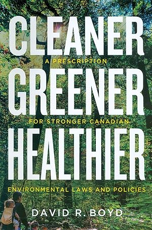 Cleaner, Greener, Healthier - A Prescription for Stronger Canadian Environmental Laws and Policies