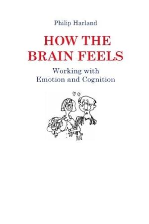 Imagen del vendedor de How The Brain Feels: Working with Emotion and Cognition a la venta por WeBuyBooks