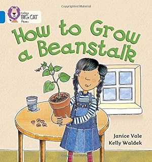 Imagen del vendedor de How to Grow a Beanstalk: Learn how to grow a beanstalk (Collins Big Cat Phonics) a la venta por WeBuyBooks 2