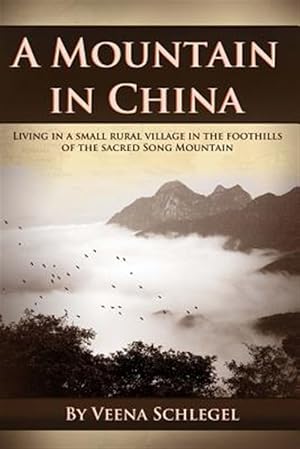 Bild des Verkufers fr Mountain in China : Living in a Small Rural Village in the Foothills of the Sacred Song Mountain zum Verkauf von GreatBookPrices