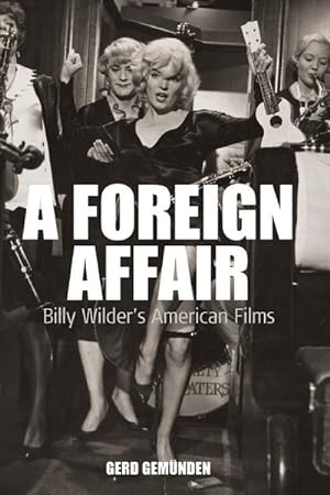 Image du vendeur pour Foreign Affair : Billy Wilder's American Films mis en vente par GreatBookPricesUK