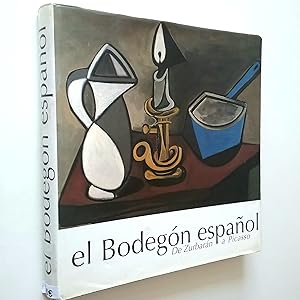 El Bodegón español. De Zurbarán a Picasso