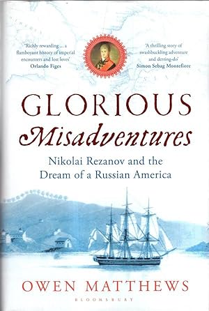 Seller image for Glorious Misadventures: Nikolai Rezanov and the Dream of a Russian America for sale by High Street Books