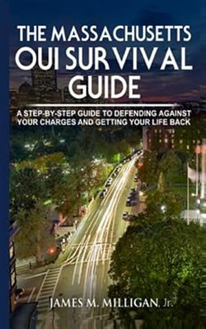 Seller image for Massachusetts Oui Survival Guide : A Step-by-by Guide to Defending Against Your Charges and Getting Your Life Back for sale by GreatBookPrices