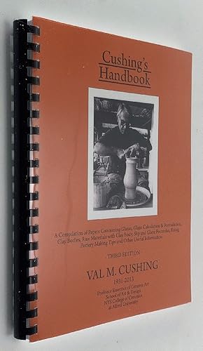 Seller image for Cushing's Handbook: A compilation of papers concerning glazes, glaze calculation & formulation, clay bodies, raw materials with clay body, slip and . making tips and other useful information for sale by Brancamp Books