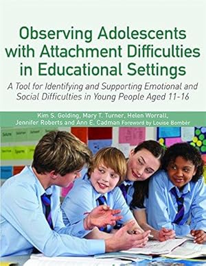 Image du vendeur pour Observing Adolescents with Attachment Difficulties in Educational Settings: A Tool for Identifying and Supporting Emotional and Social Difficulties in Young People Aged 11-16 mis en vente par WeBuyBooks