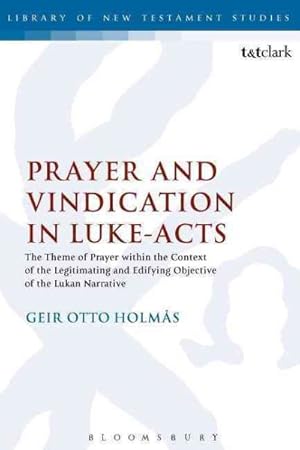 Immagine del venditore per Prayer and Vindication in Luke - Acts : The Theme of Prayer within the Context of the Legitimating and Edifying Objective of the Lukan Narrative venduto da GreatBookPrices