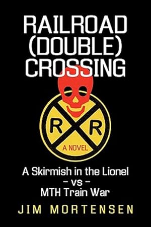 Seller image for Railroad (Double) Crossing: a Novel : A Skirmish in the Lionel Vs Mth Train War for sale by GreatBookPrices