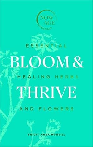Seller image for Bloom & Thrive: Essential Healing Herbs and Flowers (Now Age series) for sale by WeBuyBooks