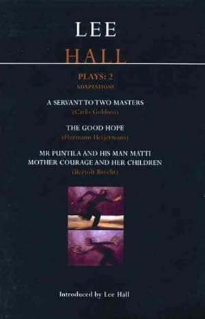 Seller image for Lee Hall Plays: 2 Adaptations : A Servant to Two Masters, The Good Hope, Mr. Puntila and His Man Matti, Mother Courage and Her Children for sale by GreatBookPrices