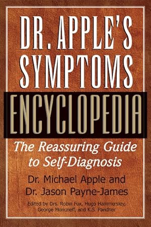 Image du vendeur pour Dr. Apple's Symptoms Encyclopedia : The Reassuring Guide to Self-diagnosis mis en vente par GreatBookPrices