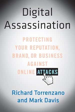 Image du vendeur pour Digital Assassination : Protecting Your Reputation, Brand, or Business Against Online Attacks mis en vente par GreatBookPrices