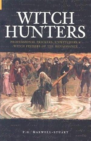 Bild des Verkufers fr Witch Hunters: Professional Prickers, Unwitchers and Witch-finders of the Renaissance zum Verkauf von WeBuyBooks