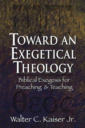 Bild des Verkufers fr Toward an Exegetical Theology: Biblical Exegesis for Preaching and Teaching zum Verkauf von WeBuyBooks