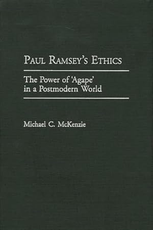 Image du vendeur pour Paul Ramsey's Ethics : The Power of 'Agape' in a Postmodern World mis en vente par GreatBookPrices