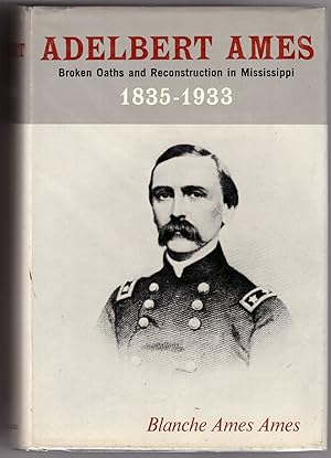 Bild des Verkufers fr Adelbert Ames: Broken Oaths and Reconstruction in Mississippi 1835-1933 zum Verkauf von Craig Olson Books, ABAA/ILAB