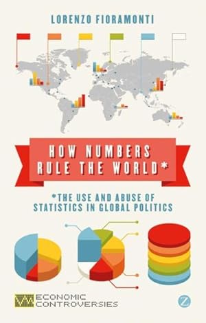 Bild des Verkufers fr How Numbers Rule the World : The Use and Abuse of Statistics in Global Politics zum Verkauf von GreatBookPrices