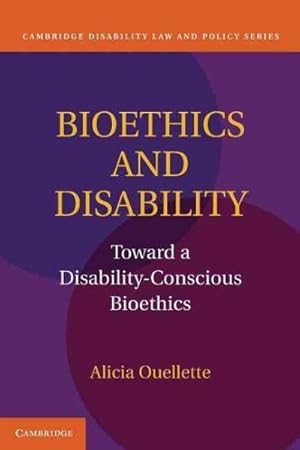 Imagen del vendedor de Bioethics and Disability : Toward a Disability-Conscious Bioethics a la venta por GreatBookPrices