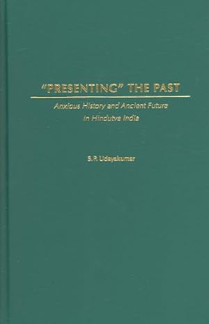 Immagine del venditore per Presenting the Past : Anxious History and Ancient Future in Hindutva India venduto da GreatBookPricesUK