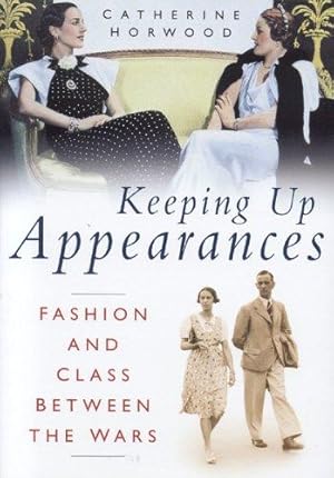 Imagen del vendedor de Keeping Up Appearances: Fashion and Class Between the Wars a la venta por WeBuyBooks