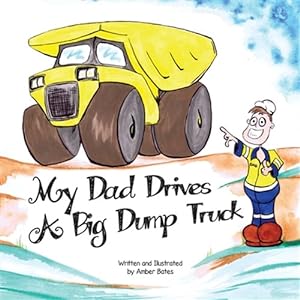 Seller image for My Dad Drives a Big Dump Truck for sale by GreatBookPrices