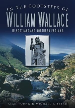 Immagine del venditore per In the Footsteps of William Wallace: In Scotland and Northern England venduto da WeBuyBooks