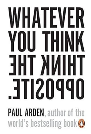 Imagen del vendedor de Whatever You Think, Think the Opposite: Paul Arden a la venta por WeBuyBooks 2