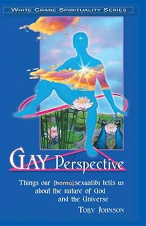 Seller image for Gay Perspective: Things Our [homo]sexuality Tells Us about the Nature of God and the Universe for sale by GreatBookPrices