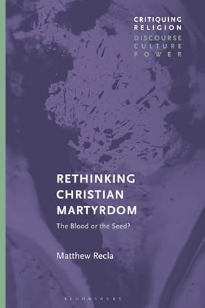 Immagine del venditore per Rethinking Christian Martyrdom : The Blood or the Seed? venduto da GreatBookPricesUK