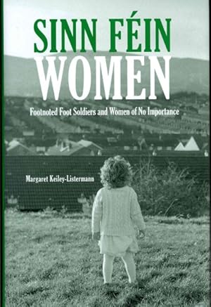 Seller image for Sinn Fein Women : Footnoted Foot Soldiers and Women of No Importance for sale by GreatBookPrices