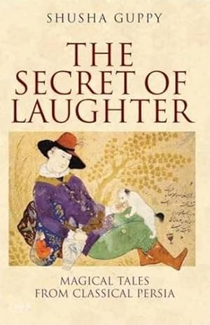 Seller image for The Secret of Laughter: Magical Tales from Classical Persia for sale by WeBuyBooks