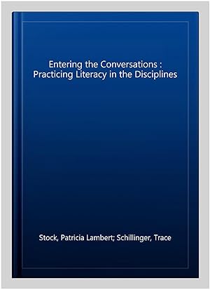 Seller image for Entering the Conversations : Practicing Literacy in the Disciplines for sale by GreatBookPricesUK