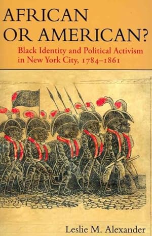 Immagine del venditore per African or American? : Black Identity and Political Activism in New York City, 1784-1861 venduto da GreatBookPrices