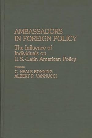 Image du vendeur pour Ambassadors in Foreign Policy : The Influence of Individuals on U.S.-Latin American Policy mis en vente par GreatBookPrices