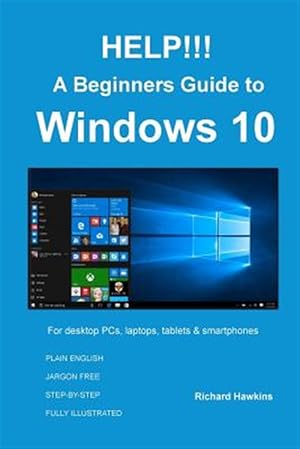 Seller image for Help!!! a Beginners Guide to Windows 10 : Everything You Need to Know About Windows 10 for sale by GreatBookPrices