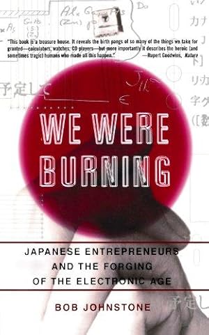 Seller image for We Were Burning: Japanese Entrepreneurs And The Forging Of The Electronic Age: Japanese Enterpreneurs and the Forging of the Electronic Age for sale by WeBuyBooks