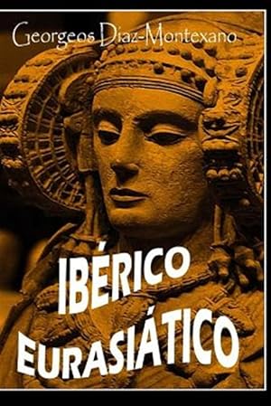 Imagen del vendedor de Iberico Eurasitico. Descifrando La Lengua de Los beros.: Breve Ensayo Especulativo Sobre El Origen Altaico/Trquico de la Lengua bera. -Language: spanish a la venta por GreatBookPrices