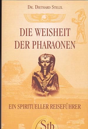 Bild des Verkufers fr Die Weisheit der Pharaonen : Ein spiritueller Reisefhrer zum Verkauf von Versandantiquariat Karin Dykes