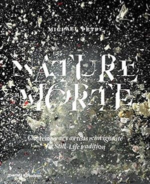 Imagen del vendedor de Nature Morte: Contemporary artists reinvigorate the Still-Life tradition a la venta por WeBuyBooks
